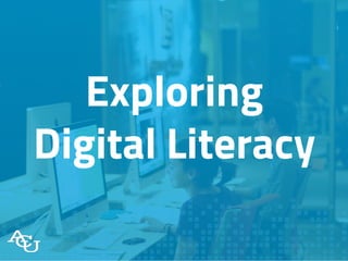 Exploring
Digital Literacy
 