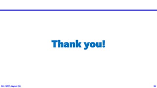 04: CMOS Layout (1) 36
Thank you!
 