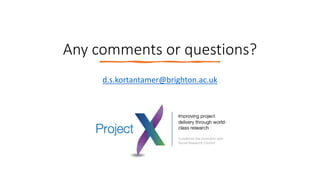 Any comments or questions?
d.s.kortantamer@brighton.ac.uk
 