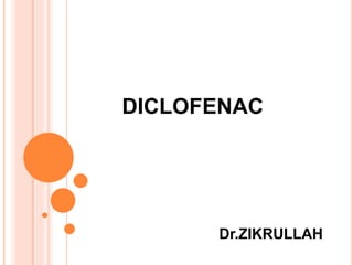 DICLOFENAC
Dr.ZIKRULLAH
 