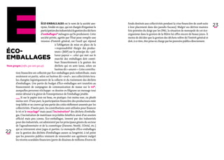 Éco-emballages est le nom de la société ano-             fonds destinés aux collectivités pendant la crise financière de 2008 suite
                                nyme, fondée en 1992, qui est chargée d’organiser la     à leur placement dans des paradis fiscaux). Malgré ses dérives maintes
                                                                                                                                                                        23
                                participation des industriels à la gestion des déchets   fois pointées du doigt par les ONG, la situation de monopole de cet éco-
                                d’emballages* ménagers qu’ils produisent. Cette          organisme dans la gestion de la filière lui offre encore de beaux jours. À
                                société privée, agréée par l’État pour remplir une       moins de décider que la gestion des déchets relève de l’intérêt général et
                                mission d’intérêt général, est l’outil qui répond        doit, à ce titre, être prise en charge par les pouvoirs publics directement.
                                             à l’obligation de mise en place de la
                                             « responsabilité élargie des produc-
Éco-                                         teurs » (REP) sur le principe du « pol-

emballages
                                             lueur-payeur » : celui qui met sur le
                                             marché des emballages doit contri-
                                             buer financièrement à la gestion des
Nom propre (enfin, pas tant que ça).         déchets qui en sont issus, selon un
                                             barème dit « amont ». Cette contribu-
       tion financière est collectée par Éco-emballages puis redistribuée, mais
       seulement en partie, selon un barème dit « aval », aux collectivités loca-
       les chargées logistiquement de la collecte et du traitement des déchets
       d’emballages. Une partie du budget d’Éco-emballages sert toutefois au
       financement de campagnes de communication de masse sur le tri*,
      auxquelles personne n’échappe : se dessine en filigrane un message tout
      entier dévoué à la gloire de l’omniprésence de l’emballage jetable.
      ­_ _  Si sur le papier tout est beau, en pratique c’est moins rose, ou plutôt
        _
        ­   
       moins vert. D’une part, la participation financière des producteurs reste
       trop faible et ne couvre qu’une partie des coûts réellement assumés par les
       collectivités. D’autre part, les contributions sont utilisées pour financer
       le tri et le recyclage* mais aussi l’incinération* des déchets d’emballa-
       ges. L’incinération de matériaux recyclables bénéficie ainsi d’un soutien
       officiel mais peu connu. Éco-emballages, inventé par des industriels
       pour des industriels, est administré par les principaux géants du secteur
       de l’agroalimentaire et de la cosmétique (Danone, Nestlé, L’Oréal, etc.)
       qui se retrouvent ainsi juges et parties. Le monopole d’Éco-emballages
22     sur la gestion des déchets d’emballages assure sa longévité, à tel point
       que les pouvoirs publics viennent de renouveler son agrément malgré
       les récents scandales financiers (perte de dizaines de millions d’euros de
 