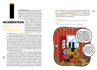 Incinérateur
             i
Nom masculin, du latin incinerare
(réduire en cendre).
Acronyme couramment employé : UIOM
                                         Un incinérateur est une usine de traitement
                                         fondée sur la combustion partielle des déchets en
                                         présence d’un excès d’air. D’un simple four auquel
                                         était adjointe une cheminée pour l’évacuation des
                                         fumées, on est passé à des constructions de plus
                                         en plus complexes. Désormais se côtoient, dans
                                                        des usines imposantes et souvent
                                                        new-look, différents systèmes de
                                                        traitement et de contrôle des rejets
                                                        progressivement rendus obligatoires
                                                        par l’évolution des connaissances
                                                        scientifiques et de la réglementation.
                                                        Une fraction de l’énergie des déchets
                                                                                                  celui-ci rejettera 6 000 m3 de fumées contenant des polluants divers
                                                                                                  (dioxines*, furanes et métaux lourds, particules fines et ultrafines, etc.),
                                                                                                  environ 350 kg de résidus solides toxiques (mâchefers* et résidus d’épu-
                                                                                                  ration des fumées ou REFIOM*) et des effluents liquides (issus du trai-
                                                                                                  tement des fumées ou des mâchefers).

                                                                                                  Ne dites plus
                                                                                                  « Un incinérateur fait disparaître des déchets en mélange »
                                                                                                  Dites
                                                                                                  « Un incinérateur produit des toxiques en mélange »
                                                                                                                                                                                 31




(usine d’incinération d’ordures ménagères).             brûlés peut être utilisée dans certains
                                                        cas pour produire de l’électricité ou
           de la chaleur (voir Valorisation énergétique*).
           ­_ _  Mais tout cela coûte cher, très cher. L’incinération est d’ailleurs le mode
              _
              ­   
          de traitement des déchets le plus onéreux – sans même prendre en compte
          ses « coûts cachés » (coûts sociaux, sanitaires et environnementaux) – et en-
            gage financièrement la collectivité qui en fait le choix sur au moins
            40 ans (durée de vie de l’installation). La collectivité doit également supporter
            l’absence de flexibilité de l’incinérateur : ce véritable « aspirateur à déchets »
            doit être alimenté en continu et à capacité constante pendant toute la durée
            de sa vie. Le terme d’UIOM est impropre puisque les incinérateurs actuels,
            pour optimiser leurs fours souvent surdimentionnés, brûlent de plus en
            plus de déchets qui ne sont pas des ordures ménagères : déchets d’activités
          économiques, déchets de soin, etc.
          ­_ _­     Contrairement à l’idée reçue et savamment entretenue, ces déchets divers
              _
           et variés (en volume, en composition et en toxicité) ne disparaissent pas
           dans l’incinérateur comme par magie. Le mythe du feu purificateur a vécu :
           il est mensonger d’affirmer que les rejets des incinérateurs se cantonnent à
30         de la vapeur d’eau. La réduction miraculeuse en volume de nos déchets n’est
           en réalité qu’apparente car, ironie du sort, l’incinération de déchets initiale-
           ment non toxiques dans leur vaste majorité, produit des déchets… toxiques
           et des fumées… tout aussi toxiques ! Pour reprendre la célèbre formule du
          père de la chimie moderne, « rien ne se perd, rien ne se crée, tout se transforme »
          (Lavoisier, 1789). Pour une tonne de déchets avalée par un incinérateur,
 