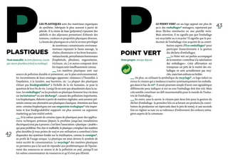 P
Plastiques
                                   Les plastiques sont des matériaux organiques
                                   de synthèse, fabriqués le plus souvent à partir de
                                   pétrole. À la résine de base (polymère) s’ajoutent des
                                   additifs et des adjuvants permettant d’obtenir des
                                   textures, couleurs et propriétés physiques diverses.
                                   Le boom des plastiques en a fait le vecteur privilégié
                                                de nombreux contaminants environne-
                                                mentaux exposant la faune sauvage, la
                                                chaîne alimentaire et les êtres humains :
                                                métaux lourds, perturbateurs hormonaux
Nom masculin, du latin plasticus, issu du (bisphénols, phtalates, organoétains,
grec ancien plastikos (relatif au modelage).    triclosan, etc.) et autres composés dont
                                                les risques sont insuffisamment connus.
                                                                                                P
                                                                                                Point vert
                                                                                                Nom propre, marque déposée.
                                                                                                                                  Le Point vert est un logo apposé sur plus de
                                                                                                                                  90 % des emballages* ménagers, représenté par
                                                                                                                                  deux flèches entrelacées en une pastille verte.
                                                                                                                                  Mais attention, il ne signifie pas que l’emballage
                                                                                                                                  est recyclable ou à recycler ! Il signifie que le pro-
                                                                                                                                  ducteur de l’emballage s’est acquitté de sa contri-
                                                                                                                                            bution auprès d’Éco-emballages* pour
                                                                                                                                            participer financièrement à la gestion
                                                                                                                                            des déchets d’emballages.
                                                                                                                                            ­_ _ Le Point vert est parfois accompagné
                                                                                                                                              _
                                                                                                                                              ­   
                                                                                                                                             de la mention « contribue à la valorisation
                                                                                                                                             des emballages ». Cette affirmation est
                                                                                                                                             trompeuse car près de la moitié des em-
                                                                                                                                                                                           43




                                                 ­   Les matières plastiques sont une
                                                __
                                                 _                                                                                           ballages ne sont actuellement pas recy-
           source de pollution durable et présentent, sur le plan environnemental,                                                           clés, mais bien enfouis ou brûlés.
           les inconvénients de leurs avantages apparents : résistance à l’humidité, à                ­_ _
                                                                                                         ­     De plus, en utilisant la symbolique du recyclage*, ce logo induit en
                                                                                                         _
           l’oxydation, à la lumière, aux bactéries, etc. La plupart des plastiques                    erreur le citoyen qui a tendance à mettre systématiquement les emballa-
           n’étant pas biodégradables* à l’échelle de la vie humaine, se pose la                       ges dans le bac du tri*. Il serait pourtant simple d’avoir une signalétique
           question de leur fin de vie. Lorsqu’ils ne sont pas abandonnés dans la na-                  différenciée pour indiquer si oui ou non l’emballage doit être trié. Mais
           ture, les emballages* ou les produits en plastique finissent leur vie dans                  cela semble constituer un défi insurmontable pour le monde de l’indus-
           un incinérateur* ou une décharge*, causant des pollutions importantes.                      trie de l’emballage...
           Les bioplastiques, élaborés à partir de matières végétales, sont souvent pré-               ­_ _ En outre, sans le savoir, le citoyen paie deux fois pour la gestion du
                                                                                                         _
                                                                                                         ­     
           sentés comme une alternative aux plastiques classiques. Attention aux faux                   déchet d’emballage : la première fois en achetant ses produits (la contri-
           amis : certains bioplastiques ont une empreinte écologique* très impor-                      bution du producteur est répercutée dans le prix de vente), et une seconde
          tante et leur biodégradabilité supposée est plus souvent un argument                          fois en réglant sa taxe ou sa redevance d’enlèvement des ordures ména-
          marketing qu’une réalité avérée.                                                              gères auprès de la commune.
          ­_ _ la valeur ajoutée de certains types de plastiques pour des applica-
             _
             ­     Si
           tions techniques pointues (depuis la prothèse jusqu’aux installations
           électriques) n’est pas à prouver, c’est bien l’association « plastique + jetable »
           qui pose problème. Peu cher et malléable, le plastique a remplacé des matières
           plus durables (à tous points de vue) et son utilisation a contribué à faire
42         disparaître des systèmes fondés sur la réutilisation, comme la consigne*,
           au profit de l’usage unique. Le plastique est ainsi devenu le symbole de
           notre société de consommation. Le recyclage* des matières plastiques
           ne permettra pas à lui seul de répondre aux problématiques de l’épuise-
           ment des ressources en amont et de la pollution en aval, puisqu’il est
           lui-même consommateur de ressources et qu’il n’est pas illimité.
 