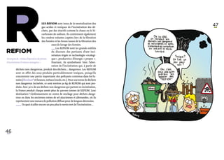 R
REFIOM
                                       Les REFIOM sont issus de la neutralisation des
                                       gaz acides et toxiques de l’incinération des dé-
                                       chets, par des réactifs comme la chaux ou le bi-
                                       carbonate de sodium. Ils contiennent également
                                       les cendres volantes captées lors de la filtration
                                       des fumées et les boues issues de la filtration des




Acronyme de « résidus d’épuration des fumées
d’incinération d’ordures ménagères ».
                                                eaux de lavage des fumées.
                                                ­_ _ Les REFIOM sont les grands oubliés
                                                  _
                                                  ­    
                                                 du discours des partisans d’une inci-
                                                 nération érigée en technologie « écologi-
                                                 que », productrice d’énergie « propre ».
                                                 Pourtant, ils symbolisent bien l’aber-
                                                 ration de l’incinération qui, à partir de
                                                                                             47




          déchets non dangereux, produit des déchets… dangereux. Les REFIOM
          sont en effet des sous-produits particulièrement toxiques, puisqu’ils
          concentrent une partie importante des polluants contenus dans les fu-
          mées (dioxines* et furanes, métaux lourds, etc.). Pour une tonne de déchets
          non dangereux incinérée, ce sont environ 30 kg de REFIOM qui sont pro-
          duits. Avec 30 % de ses déchets non dangereux qui partent en incinération,
          la France produit chaque année plus de 400 000 tonnes de REFIOM. Leur
          destination ? L’enfouissement en centre de stockage pour déchets dange-
          reux ou dans les anciennes mines de sel alsaciennes et allemandes, où ils
          représentent une menace de pollution diffuse pour de longues décennies.
          ­_­ _ De quoi écailler encore un peu plus le vernis vert de l’incinération…
            _




46
 