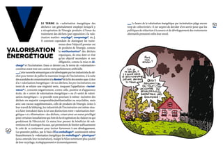 V
Valorisation
énergétique
                               Le terme de « valorisation énergétique des
                               déchets » est généralement employé lorsqu’il y
                               a récupération de l’énergie produite à l’issue du
                               traitement des déchets (par opposition à la valo-
                               risation matière : recyclage*, compostage*, etc.).
                               Il convient cependant de distinguer les traite-
                                                ments dont l’objectif premier est
                                                de produire de l’énergie, comme
                                                la méthanisation* des déchets
                                                organiques, de ceux dont ce n’est
                                                qu’un objectif secondaire et non
                                                obligatoire, comme la mise en dé-
     charge* et l’incinération. Dans ce dernier cas, le terme de « valorisation »
                                                                                      ­_ _  Le leurre de la valorisation énergétique par incinération piège encore
                                                                                        _
                                                                                        ­    
                                                                                       trop de collectivités : il est urgent de décider d’en sortir pour que les
                                                                                      politiques de réduction à la source et de développement des traitements
                                                                                      alternatifs prennent enfin leur envol.
                                                                                                                                                                     51




     constitue avant tout une caution verte parfaitement artificielle.
     ­_ _Cette nouvelle sémantique a été développée par les industriels du dé-
       _
       ­    
      chet pour tenter de pallier la mauvaise image de l’incinération, à la suite
      des scandales de contamination à la dioxine* de la fin des années 1990. Grâce
      à la « valorisation énergétique » de nos déchets, les pro-incinération ont
      tenté de se refaire une virginité verte, troquant l’appellation « inciné-
      rateur* », connotée négativement, contre celle, positive et d’apparence
      écolo, de « centre de valorisation énergétique » ou d’« unité de valori-
      sation énergétique ». Le procédé reste pourtant le même : incinérer des
      déchets en majorité compostables/méthanisables ou recyclables, mais
      avec une excuse supplémentaire, celle de produire de l’énergie. Grâce à
      leur travail de lobbying, les industriels de l’incinération ont même réus-
      si à faire introduire dans la loi une distinction entre « valorisation éner-
      gétique » et « élimination » des déchets, créant ainsi un statut privilégié
      pour certaines installations qui font de la récupération de chaleur ou qui
      produisent de l’électricité. Ce statut leur permet de bénéficier de sub-
      ventions et d’avantages fiscaux, qui permettent de limiter suffisamment
      le coût de ce traitement pour inciter fortement à son développement.
50    Les pouvoirs publics, par le biais d’Éco-emballages*, soutiennent même
      financièrement la « valorisation énergétique des emballages* » plastiques*
      (sous-entendu leur incinération), malgré le bilan nettement plus positif
      de leur recyclage, écologiquement et économiquement.
 