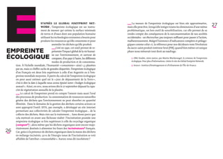 D’après le Global Footprint Net­                            ­_ _
                                                                                             ­   La mesure de l’empreinte écologique est bien sûr approximative,
                                                                                             _
                               work1, l’empreinte écologique est un instru-                 mais elle peut être, lorsqu’elle intègre toutes les dimensions d’une même
                                                                                                                                                                                   27
                               ment de mesure qui estime la surface minimale                problématique, un bon outil de sensibilisation, car elle permet de se
                               de terres et d’eaux dont une population humaine              rendre compte des conséquences de la surconsommation de nos sociétés
                               utilisant les technologies existantes a besoin pour          occidentales – un électrochoc pas toujours suffisant pour passer à l’action,
                               produire les ressources qu’elle consomme et pour             malheureusement. Malgré l’existence d’indicateurs complets et pédago-
                                          assimiler les déchets qu’elle produit.            giques comme celui-ci, la référence pour nos décideurs reste l’évolution
                                          ­_ _Créé en 1990, cet outil permet de re-
                                            _
                                            ­                                               du sacro-saint produit intérieur brut (PIB), quand bien même cet unique
Empreinte                                  présenter l’impact global de la vie humai-       phare nous mènerait tout droit au naufrage.

écologique
                                           ne sur l’environnement, et surtout de
                                           comparer, d’un pays à l’autre, les différents      1. ONG fondée, entre autres, par Martin Wackernagel, le créateur de l’empreinte
                                           modes de production et de consomma-                écologique. Pour plus d’informations, visitez le site du Global Footprint Network.
      tion. À l’échelle mondiale, l’humanité « consomme » ainsi 1,3 planètes                  2. Source : Institut d’Aménagement et d’Urbanisme de l’Île-de-France.
     par an, mais ce chiffre cache de grandes disparités : l’empreinte écologique
     d’un Français est deux fois supérieure à celle d’un Argentin ou à l’em-
     preinte mondiale moyenne. À partir du calcul de l’empreinte écologique
     on peut aussi estimer quel est le « jour de dépassement de la Terre »,
     c’est-à-dire la date à laquelle nous avons épuisé notre « budget écologique
     annuel ». Ainsi, en 2011, nous avions dès le 27 septembre dépassé la capa-
     cité de régénération annuelle de la planète.
     ­_ _ Le calcul de l’empreinte prend en compte l’amont mais aussi l’aval
       _     
       ­
      des processus de production : la consommation de ressources naturelles
      génère des déchets que l’environnement ne peut absorber en quantité
      illimitée. Dans le domaine de la gestion des déchets certains acteurs se
      sont approprié l’outil. SITA, par exemple, a développé un site internet
      permettant aux collectivités de calculer l’empreinte écologique… de la
      collecte des déchets. Mais rien sur le traitement… Sans doute parce que
      cela mettrait en avant une fâcheuse réalité : l’incinération possède une
      empreinte écologique 10 fois supérieure à celle du recyclage organique
      (compost*) 2, alors même que les déchets organiques sont encore majo-
      ritairement destinés à alimenter les fours des incinérateurs* français.
26    Car, grâce à la présence de déchets organiques dans la masse des déchets
      en mélange incinérés, 50 % de l’énergie issue de l’incinération se voit
      affublée de l’attribut « renouvelable ». Auriez-vous dit incohérent ?
 