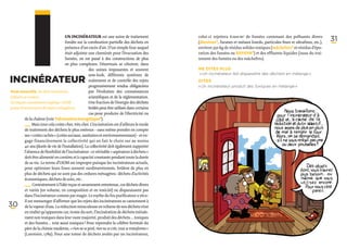 Incinérateur
             i
Nom masculin, du latin incinerare
(réduire en cendre).
Acronyme couramment employé : UIOM
                                         Un incinérateur est une usine de traitement
                                         fondée sur la combustion partielle des déchets en
                                         présence d’un excès d’air. D’un simple four auquel
                                         était adjointe une cheminée pour l’évacuation des
                                         fumées, on est passé à des constructions de plus
                                         en plus complexes. Désormais se côtoient, dans
                                                        des usines imposantes et souvent
                                                        new-look, différents systèmes de
                                                        traitement et de contrôle des rejets
                                                        progressivement rendus obligatoires
                                                        par l’évolution des connaissances
                                                        scientifiques et de la réglementation.
                                                        Une fraction de l’énergie des déchets
                                                                                                  celui-ci rejettera 6 000 m3 de fumées contenant des polluants divers
                                                                                                  (dioxines*, furanes et métaux lourds, particules fines et ultrafines, etc.),
                                                                                                  environ 350 kg de résidus solides toxiques (mâchefers* et résidus d’épu-
                                                                                                  ration des fumées ou REFIOM*) et des effluents liquides (issus du trai-
                                                                                                  tement des fumées ou des mâchefers).

                                                                                                  Ne dites plus
                                                                                                  « Un incinérateur fait disparaître des déchets en mélange »
                                                                                                  Dites
                                                                                                  « Un incinérateur produit des toxiques en mélange »
                                                                                                                                                                                 31




(usine d’incinération d’ordures ménagères).             brûlés peut être utilisée dans certains
                                                        cas pour produire de l’électricité ou
           de la chaleur (voir Valorisation énergétique*).
           ­_ _  Mais tout cela coûte cher, très cher. L’incinération est d’ailleurs le mode
              _
              ­   
          de traitement des déchets le plus onéreux – sans même prendre en compte
          ses « coûts cachés » (coûts sociaux, sanitaires et environnementaux) – et en-
            gage financièrement la collectivité qui en fait le choix sur au moins
            40 ans (durée de vie de l’installation). La collectivité doit également supporter
            l’absence de flexibilité de l’incinérateur : ce véritable « aspirateur à déchets »
            doit être alimenté en continu et à capacité constante pendant toute la durée
            de sa vie. Le terme d’UIOM est impropre puisque les incinérateurs actuels,
            pour optimiser leurs fours souvent surdimentionnés, brûlent de plus en
            plus de déchets qui ne sont pas des ordures ménagères : déchets d’activités
          économiques, déchets de soin, etc.
          ­_ _­     Contrairement à l’idée reçue et savamment entretenue, ces déchets divers
              _
           et variés (en volume, en composition et en toxicité) ne disparaissent pas
           dans l’incinérateur comme par magie. Le mythe du feu purificateur a vécu :
           il est mensonger d’affirmer que les rejets des incinérateurs se cantonnent à
30         de la vapeur d’eau. La réduction miraculeuse en volume de nos déchets n’est
           en réalité qu’apparente car, ironie du sort, l’incinération de déchets initiale-
           ment non toxiques dans leur vaste majorité, produit des déchets… toxiques
           et des fumées… tout aussi toxiques ! Pour reprendre la célèbre formule du
          père de la chimie moderne, « rien ne se perd, rien ne se crée, tout se transforme »
          (Lavoisier, 1789). Pour une tonne de déchets avalée par un incinérateur,
 