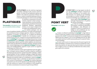 P
Plastiques
                                   Les plastiques sont des matériaux organiques
                                   de synthèse, fabriqués le plus souvent à partir de
                                   pétrole. À la résine de base (polymère) s’ajoutent des
                                   additifs et des adjuvants permettant d’obtenir des
                                   textures, couleurs et propriétés physiques diverses.
                                   Le boom des plastiques en a fait le vecteur privilégié
                                                de nombreux contaminants environne-
                                                mentaux exposant la faune sauvage, la
                                                chaîne alimentaire et les êtres humains :
                                                métaux lourds, perturbateurs hormonaux
Nom masculin, du latin plasticus, issu du (bisphénols, phtalates, organoétains,
grec ancien plastikos (relatif au modelage).    triclosan, etc.) et autres composés dont
                                                les risques sont insuffisamment connus.
                                                                                                P
                                                                                                Point vert
                                                                                                Nom propre, marque déposée.
                                                                                                                                  Le Point vert est un logo apposé sur plus de
                                                                                                                                  90 % des emballages* ménagers, représenté par
                                                                                                                                  deux flèches entrelacées en une pastille verte.
                                                                                                                                  Mais attention, il ne signifie pas que l’emballage
                                                                                                                                  est recyclable ou à recycler ! Il signifie que le pro-
                                                                                                                                  ducteur de l’emballage s’est acquitté de sa contri-
                                                                                                                                            bution auprès d’Éco-emballages* pour
                                                                                                                                            participer financièrement à la gestion
                                                                                                                                            des déchets d’emballages.
                                                                                                                                            ­_ _ Le Point vert est parfois accompagné
                                                                                                                                              _
                                                                                                                                              ­   
                                                                                                                                             de la mention « contribue à la valorisation
                                                                                                                                             des emballages ». Cette affirmation est
                                                                                                                                             trompeuse car près de la moitié des em-
                                                                                                                                                                                           43




                                                 ­   Les matières plastiques sont une
                                                __
                                                 _                                                                                           ballages ne sont actuellement pas recy-
           source de pollution durable et présentent, sur le plan environnemental,                                                           clés, mais bien enfouis ou brûlés.
           les inconvénients de leurs avantages apparents : résistance à l’humidité, à                ­_ _
                                                                                                         ­     De plus, en utilisant la symbolique du recyclage*, ce logo induit en
                                                                                                         _
           l’oxydation, à la lumière, aux bactéries, etc. La plupart des plastiques                    erreur le citoyen qui a tendance à mettre systématiquement les emballa-
           n’étant pas biodégradables* à l’échelle de la vie humaine, se pose la                       ges dans le bac du tri*. Il serait pourtant simple d’avoir une signalétique
           question de leur fin de vie. Lorsqu’ils ne sont pas abandonnés dans la na-                  différenciée pour indiquer si oui ou non l’emballage doit être trié. Mais
           ture, les emballages* ou les produits en plastique finissent leur vie dans                  cela semble constituer un défi insurmontable pour le monde de l’indus-
           un incinérateur* ou une décharge*, causant des pollutions importantes.                      trie de l’emballage...
           Les bioplastiques, élaborés à partir de matières végétales, sont souvent pré-               ­_ _ En outre, sans le savoir, le citoyen paie deux fois pour la gestion du
                                                                                                         _
                                                                                                         ­     
           sentés comme une alternative aux plastiques classiques. Attention aux faux                   déchet d’emballage : la première fois en achetant ses produits (la contri-
           amis : certains bioplastiques ont une empreinte écologique* très impor-                      bution du producteur est répercutée dans le prix de vente), et une seconde
          tante et leur biodégradabilité supposée est plus souvent un argument                          fois en réglant sa taxe ou sa redevance d’enlèvement des ordures ména-
          marketing qu’une réalité avérée.                                                              gères auprès de la commune.
          ­_ _ la valeur ajoutée de certains types de plastiques pour des applica-
             _
             ­     Si
           tions techniques pointues (depuis la prothèse jusqu’aux installations
           électriques) n’est pas à prouver, c’est bien l’association « plastique + jetable »
           qui pose problème. Peu cher et malléable, le plastique a remplacé des matières
           plus durables (à tous points de vue) et son utilisation a contribué à faire
42         disparaître des systèmes fondés sur la réutilisation, comme la consigne*,
           au profit de l’usage unique. Le plastique est ainsi devenu le symbole de
           notre société de consommation. Le recyclage* des matières plastiques
           ne permettra pas à lui seul de répondre aux problématiques de l’épuise-
           ment des ressources en amont et de la pollution en aval, puisqu’il est
           lui-même consommateur de ressources et qu’il n’est pas illimité.
 