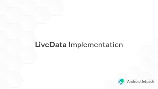 LiveData Implementation
Android Jetpack
 