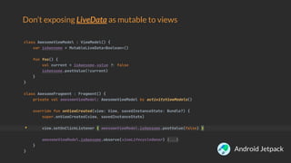 Don’t exposing LiveData as mutable to views
Android Jetpack
 