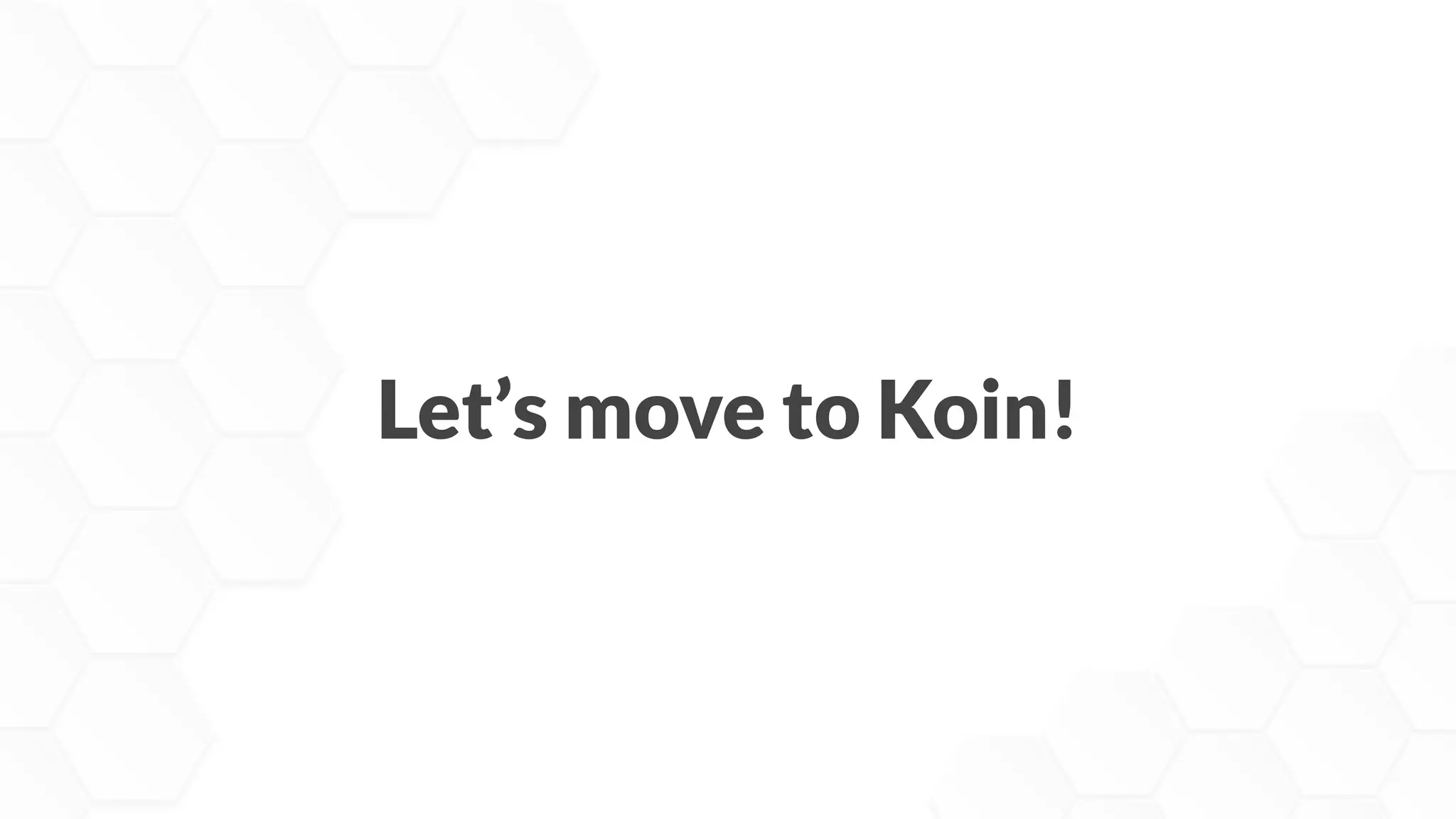 Let’s move to Koin!
 
