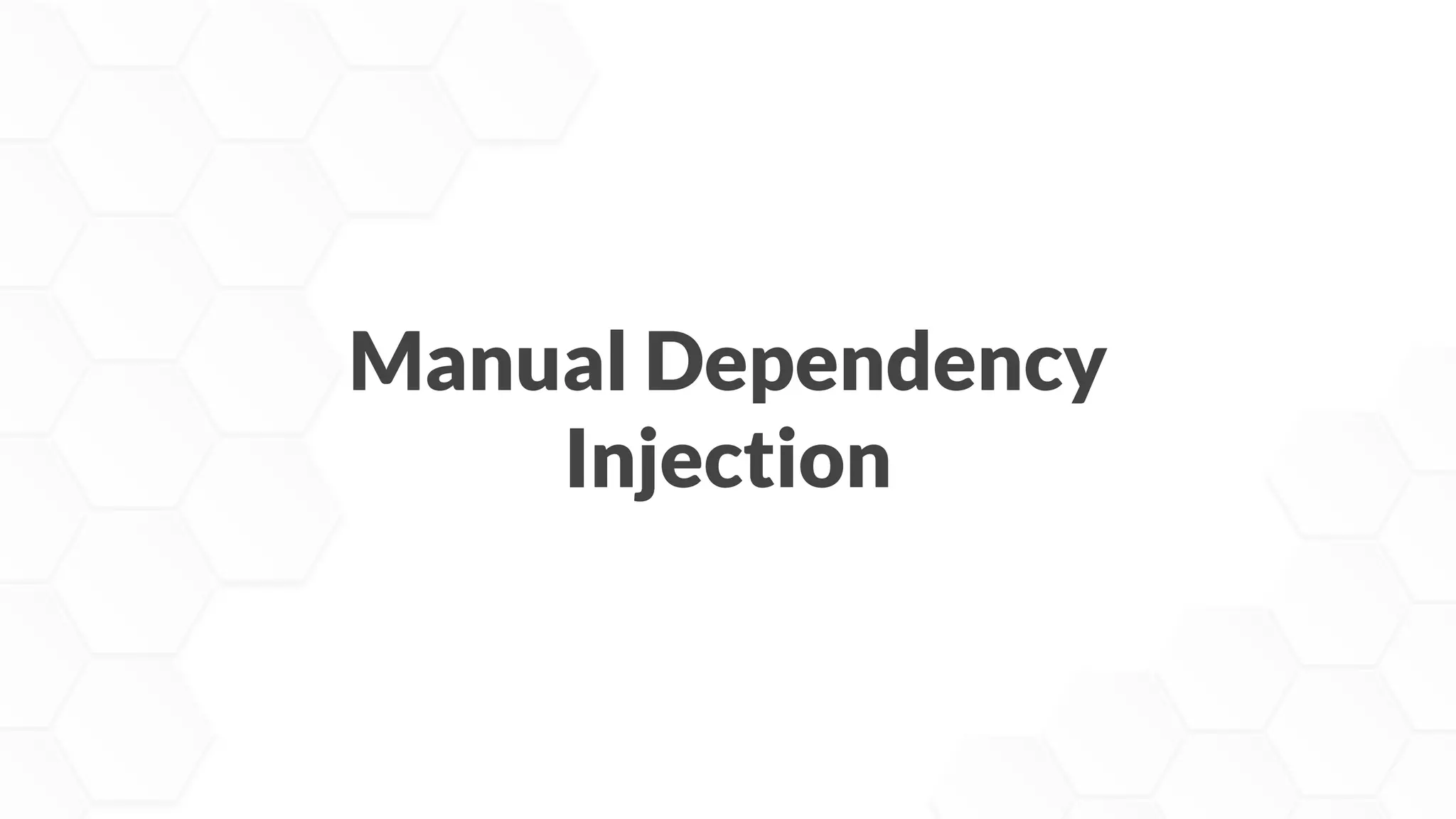 Manual Dependency
Injection
 
