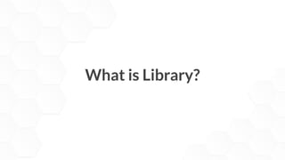 What is Library?
 