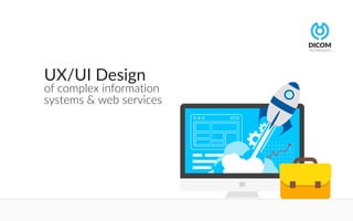 UX/UI Design
of complex information
systems & web services
 