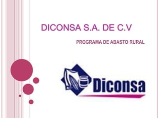 DICONSA S.A. DE C.V
PROGRAMA DE ABASTO RURAL
 