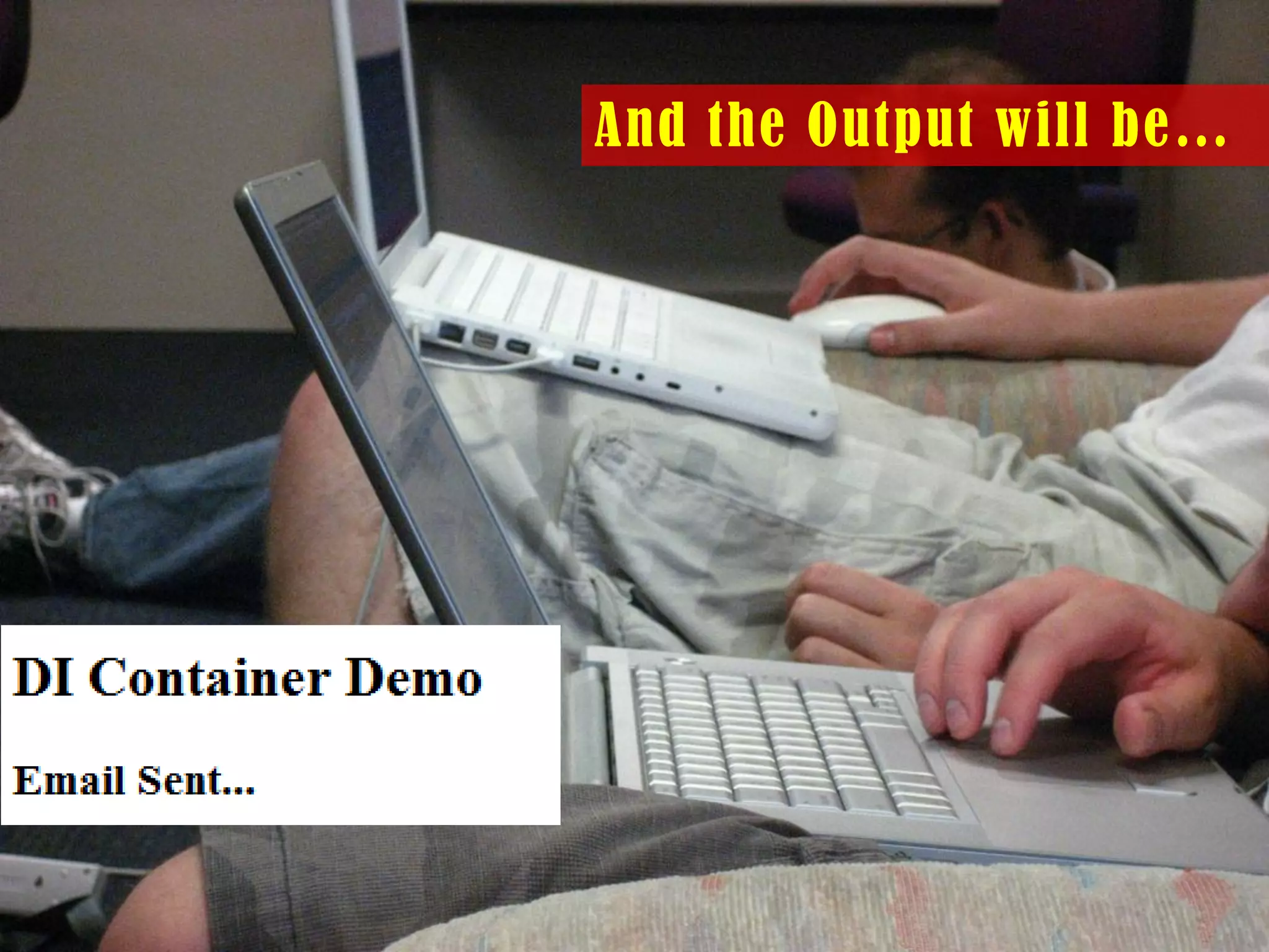 And the Output will be…

 