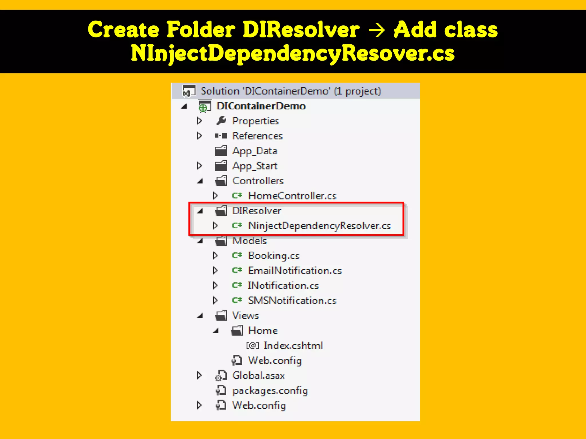 Create Folder DIResolver  Add class
NInjectDependencyResover.cs

 