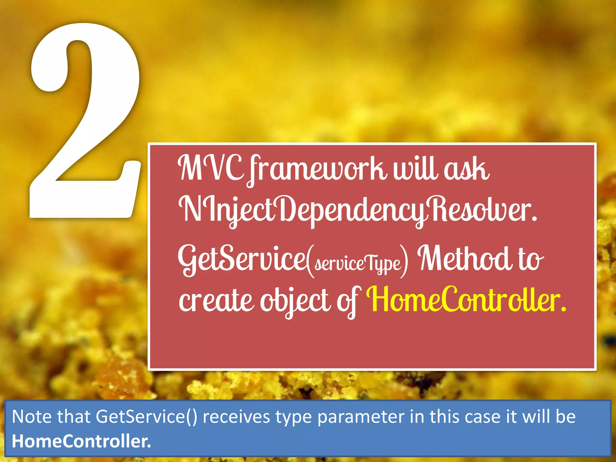 Note that GetService() receives type parameter in this case it will be
HomeController.

 