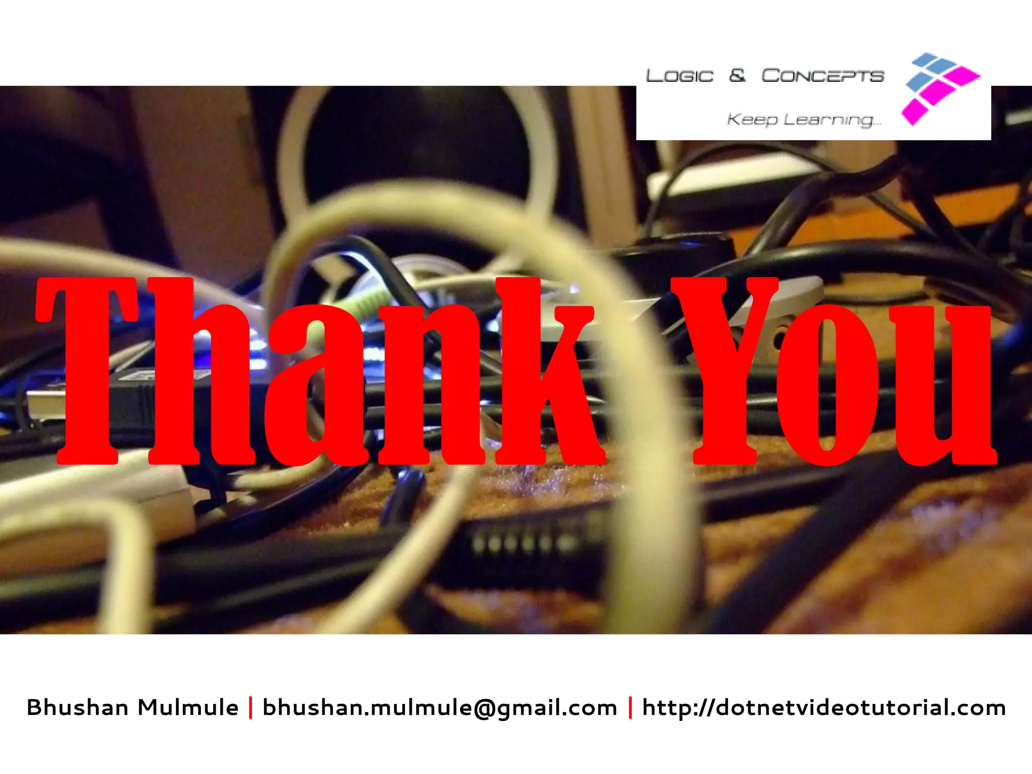 Thank You
Bhushan Mulmule | bhushan.mulmule@gmail.com | http://dotnetvideotutorial.com

 