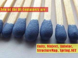 Few of the DI Containers are

Unity, Ninject, Autofac,
StructureMap, Spring.NET

 