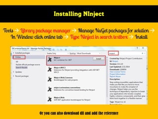 Installing NInject





Or you can also download dll and add the reference




 