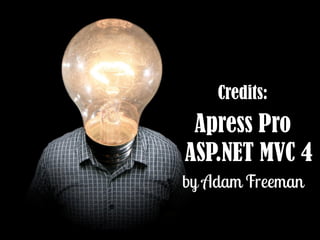 Credits:

Apress Pro
ASP.NET MVC 4

 