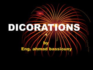 DICORATIONS by  Eng. ahmad bassiouny 