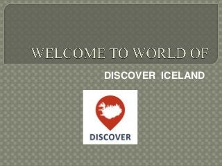 DISCOVER ICELAND
 
