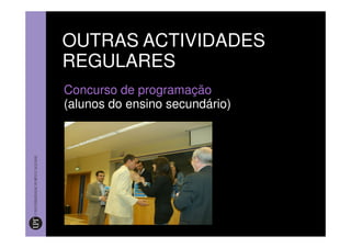 OUTRAS ACTIVIDADES
REGULARES
Concurso de programação
(alunos do ensino secundário)
 