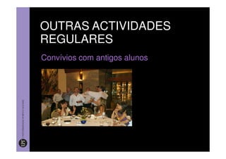 OUTRAS ACTIVIDADES
REGULARES
Convívios com antigos alunos
 