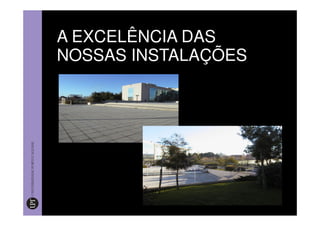 A EXCELÊNCIA DAS
NOSSAS INSTALAÇÕES
 