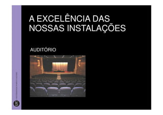 A EXCELÊNCIA DAS
NOSSAS INSTALAÇÕES

AUDITÓRIO
 