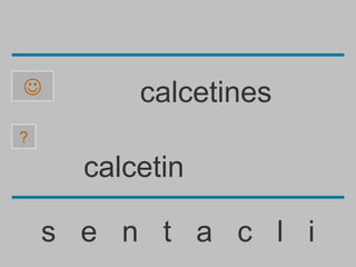          calcetines
?

      calcetin

    s e n t a c l i
 