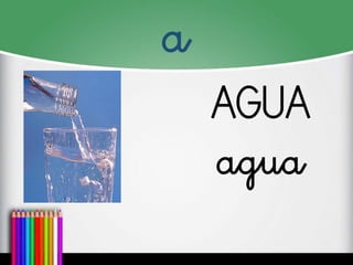 a 
AGUA 
agua  