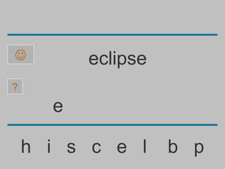          eclipse
?

      e

    h i s c e l     b p
 