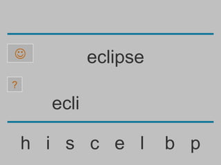             eclipse
?

      ecli

    h i s c e l        b p
 