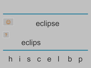          eclipse
?

      eclips

    h i s c e l     b p
 