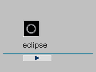 eclipse
 