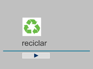 reciclar
 