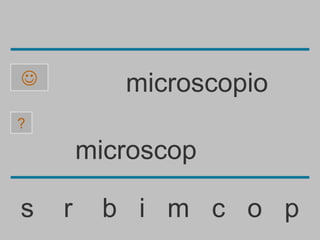           microscopio
?

        microscop

s   r    b i m c o p
 