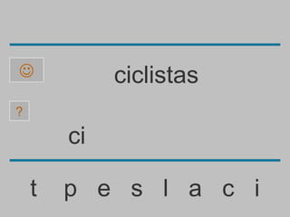             ciclistas
?

        ci

    t   p e s l a c i
 