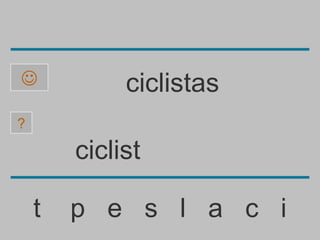             ciclistas
?

        ciclist

    t   p e s l a c i
 
