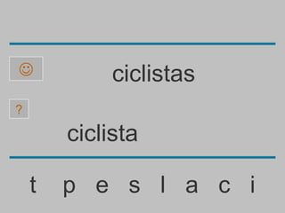            ciclistas
?

        ciclista

    t   p e s l a c i
 