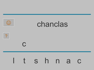            chanclas
?

        c

    l   t   s h n a c
 