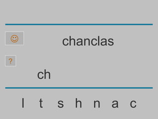             chanclas
?

        ch

    l   t    s h n a c
 