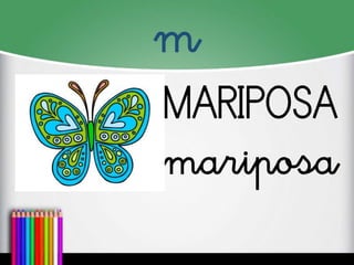 m
MARIPOSA
mariposa
