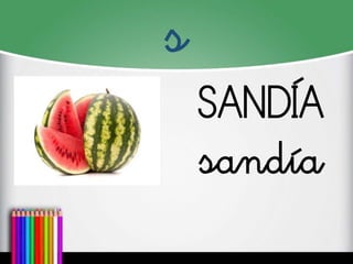 s
SANDÍA
sandía