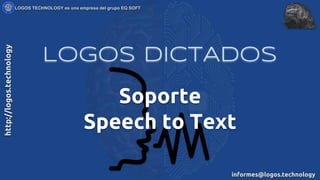 Soporte
Speech to Text
Logos DICTADOS
 