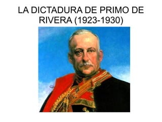 LA DICTADURA DE PRIMO DE
RIVERA (1923-1930)
 