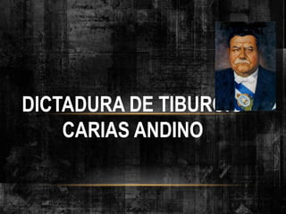 DICTADURA DE TIBURCIO
CARIAS ANDINO
 